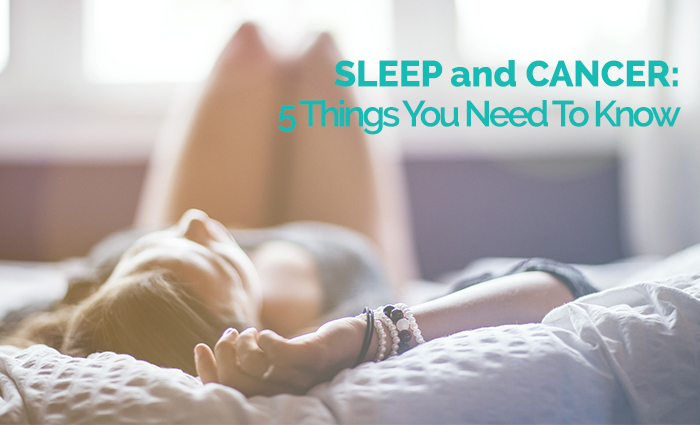 SLEEP and CANCER: 5 Things You Need To Know